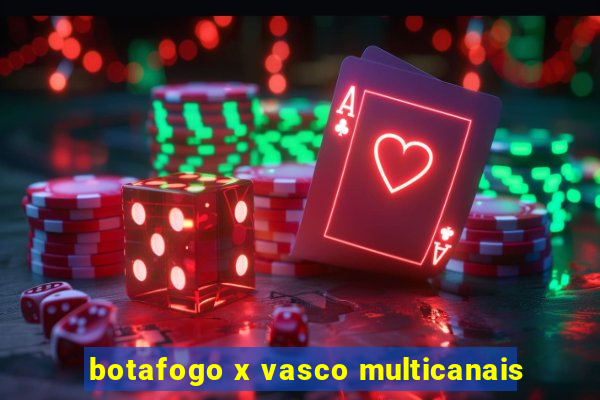 botafogo x vasco multicanais